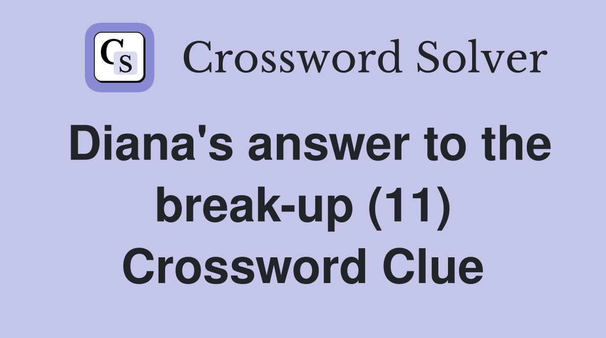 Diana's answer to the break-up (11) Crossword Clue