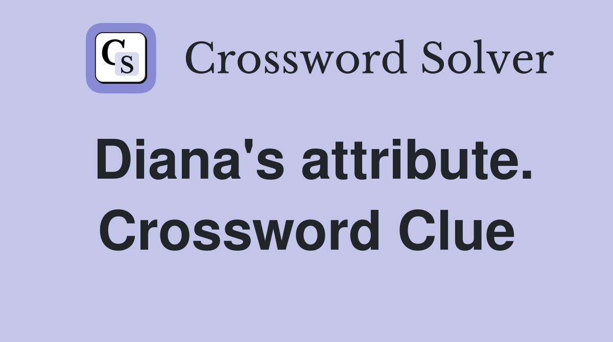 Diana's attribute. Crossword Clue