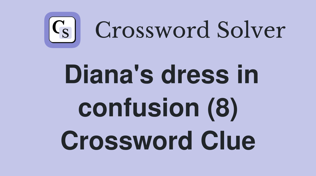 Diana's dress in confusion (8) Crossword Clue
