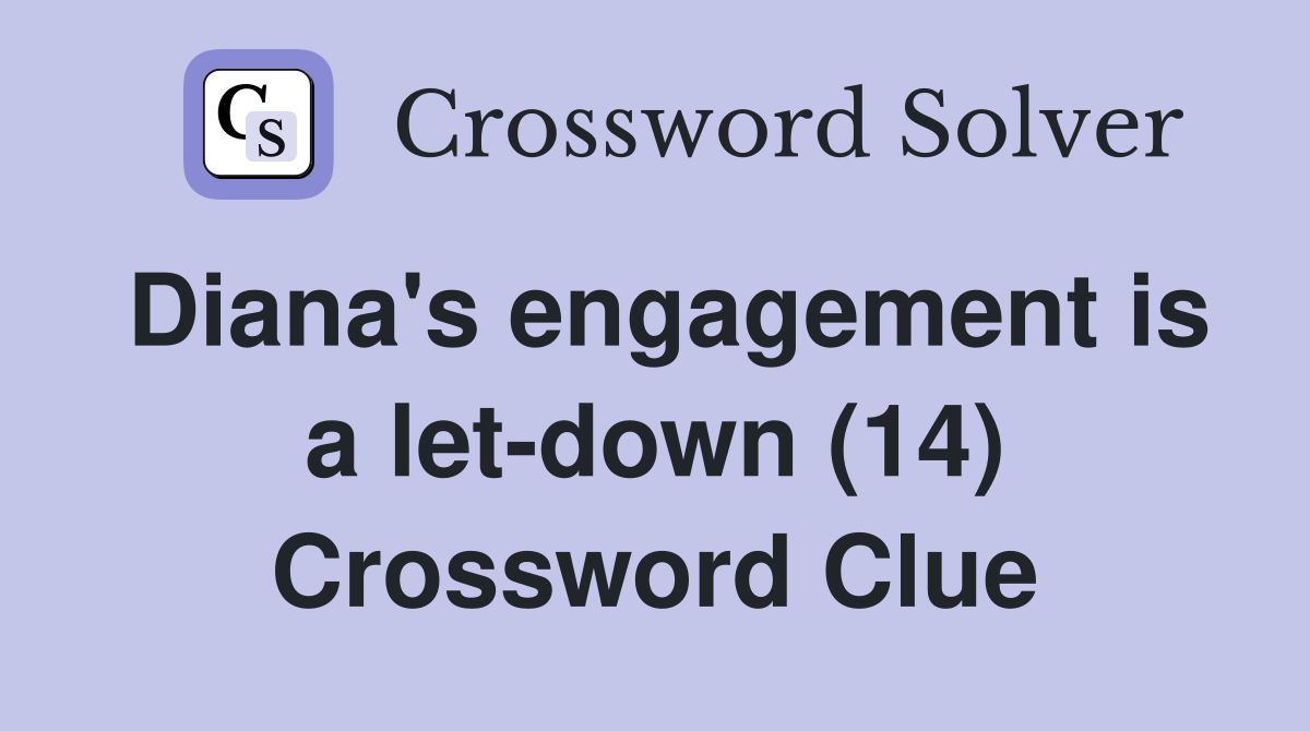 Diana's engagement is a let-down (14) Crossword Clue