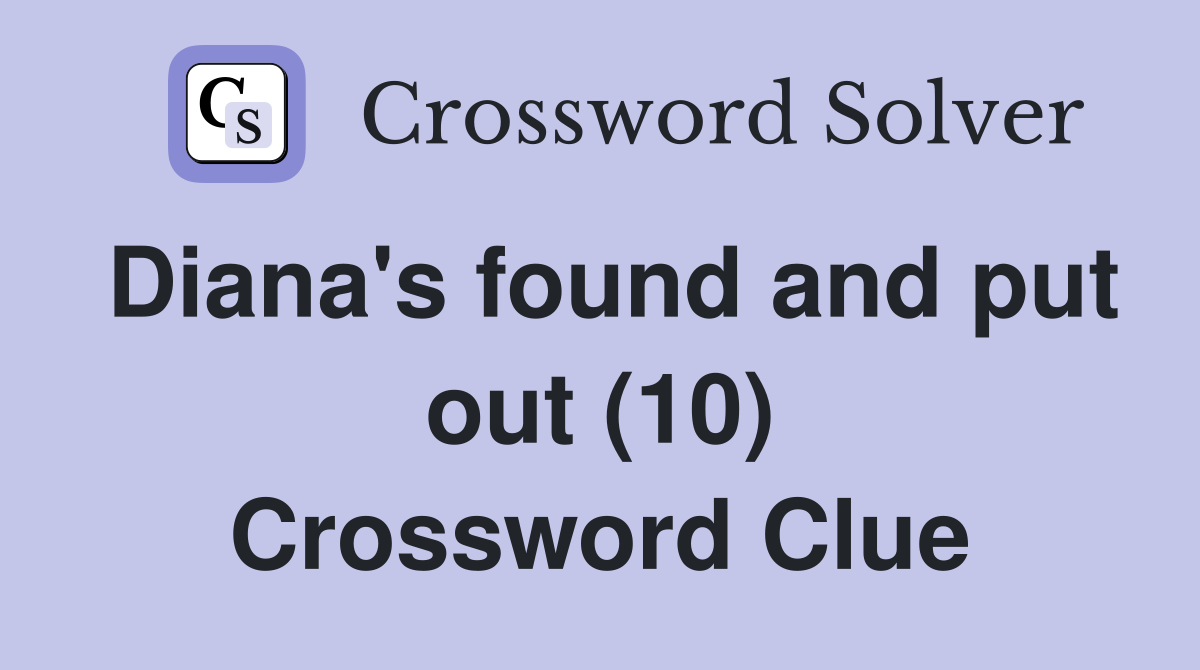 Diana's found and put out (10) Crossword Clue