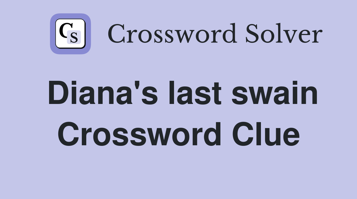 Diana's last swain Crossword Clue