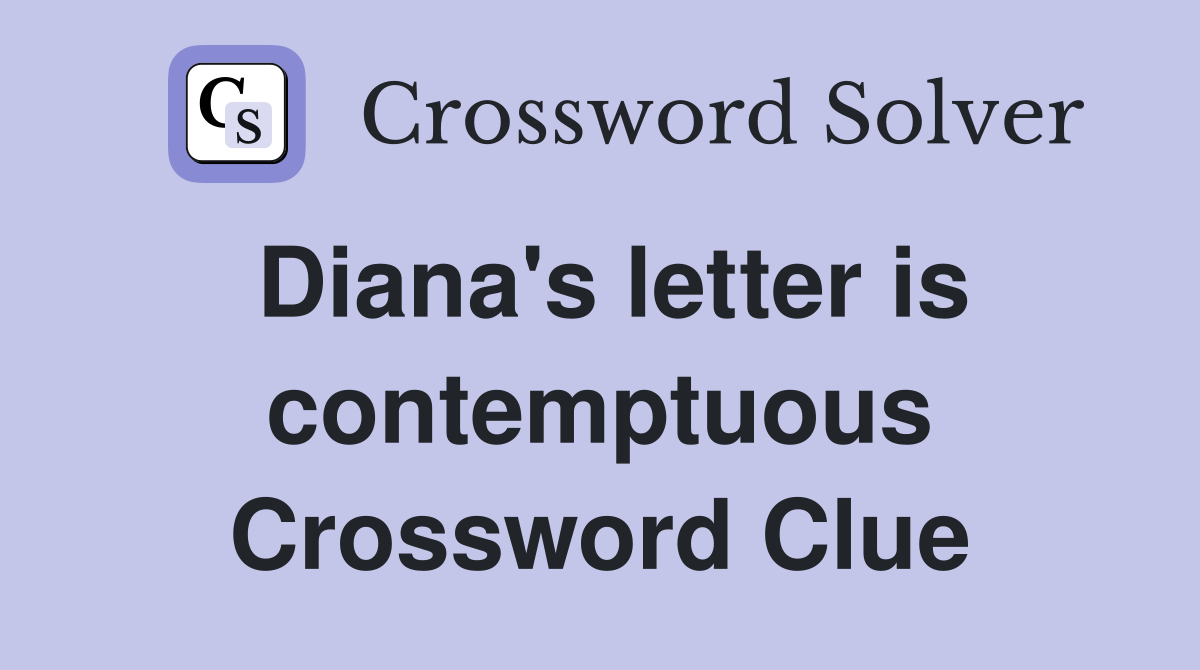 Diana's letter is contemptuous Crossword Clue