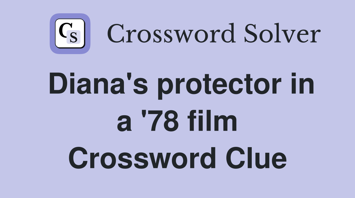 Diana's protector in a '78 film Crossword Clue