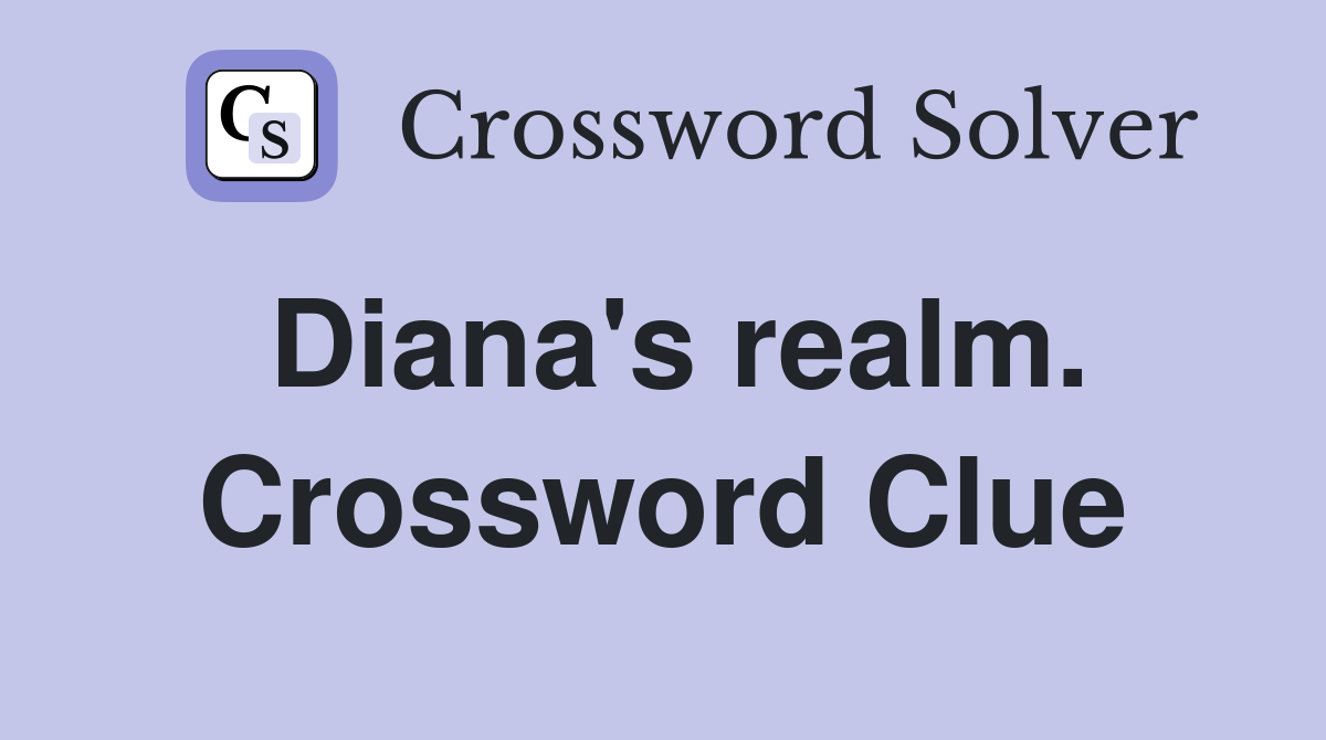 Diana's realm. Crossword Clue