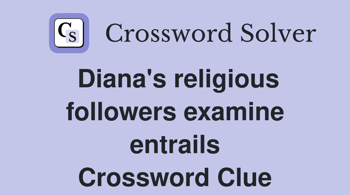 Diana's religious followers examine entrails Crossword Clue