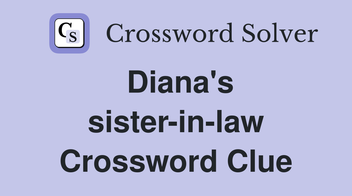 Diana's sister-in-law Crossword Clue