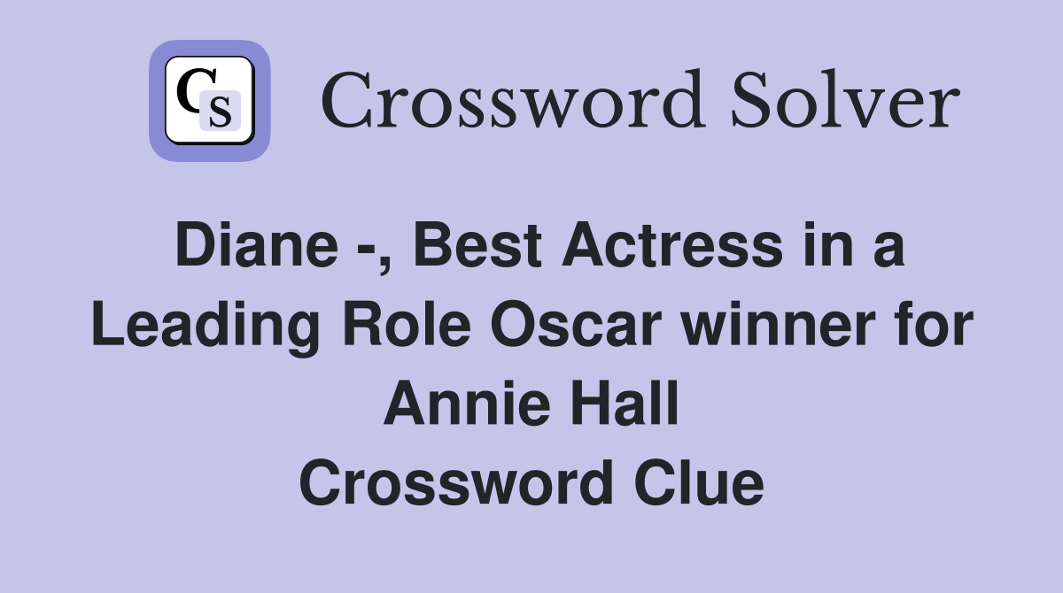 Diane -, Best Actress in a Leading Role Oscar winner for Annie Hall Crossword Clue
