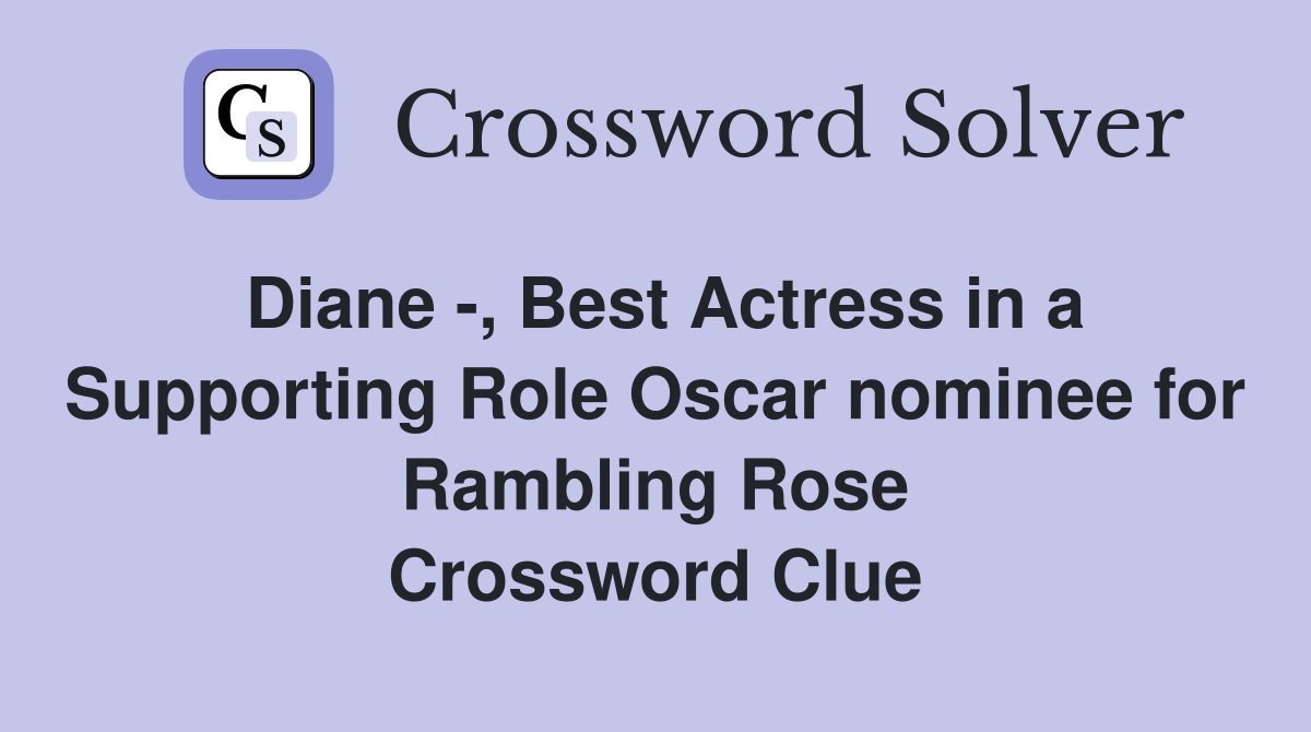 Diane -, Best Actress in a Supporting Role Oscar nominee for Rambling Rose Crossword Clue