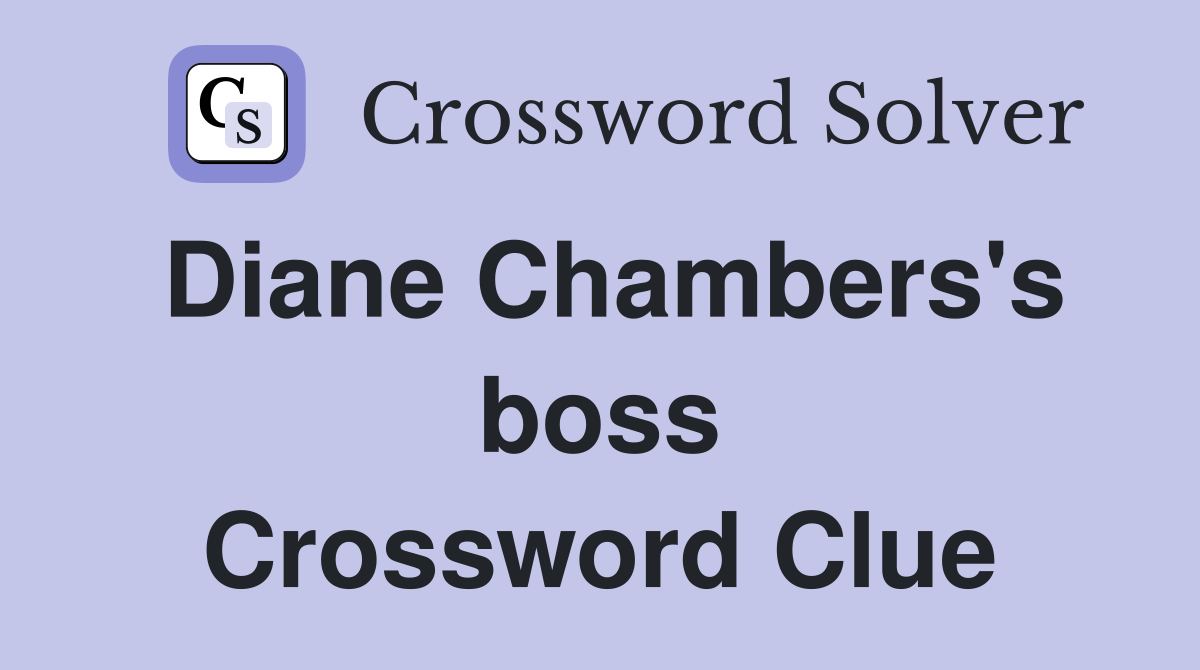 Diane Chambers's boss Crossword Clue