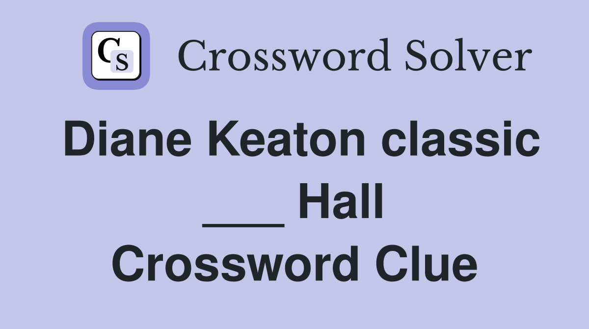 Diane Keaton classic ___ Hall Crossword Clue