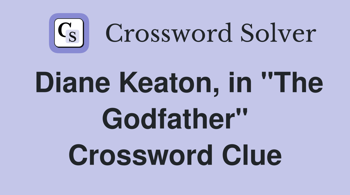 Diane Keaton, in "The Godfather" Crossword Clue
