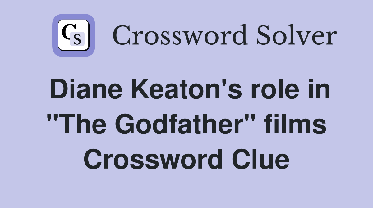 Diane Keaton's role in "The Godfather" films Crossword Clue