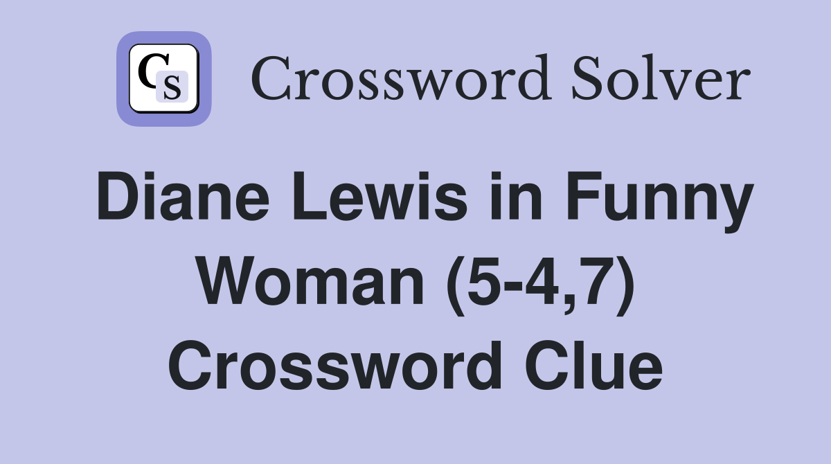 Diane Lewis in Funny Woman (5-4,7) Crossword Clue