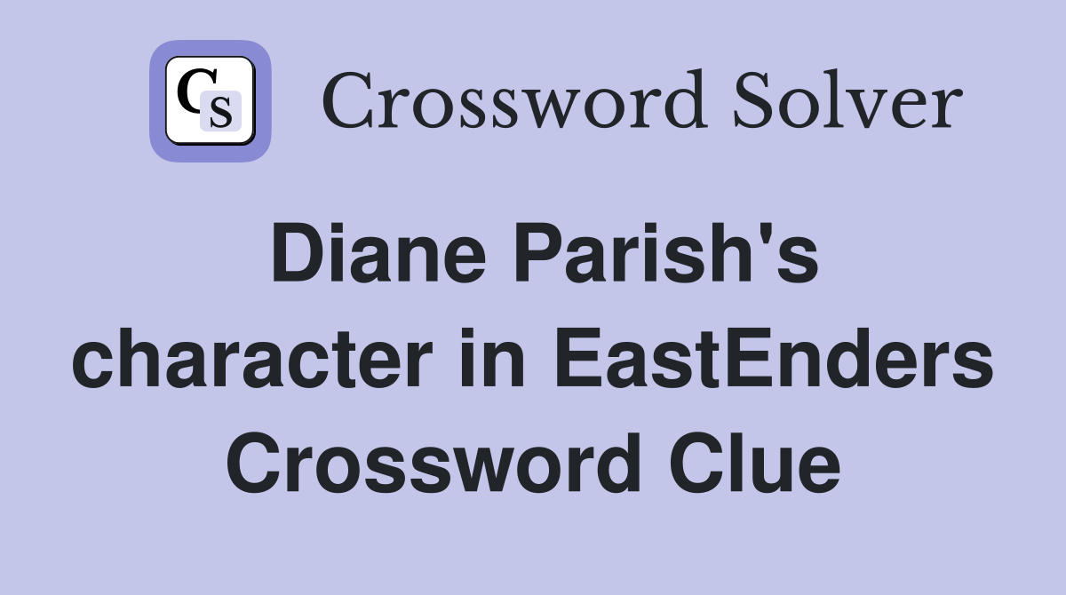 Diane Parish's character in EastEnders Crossword Clue