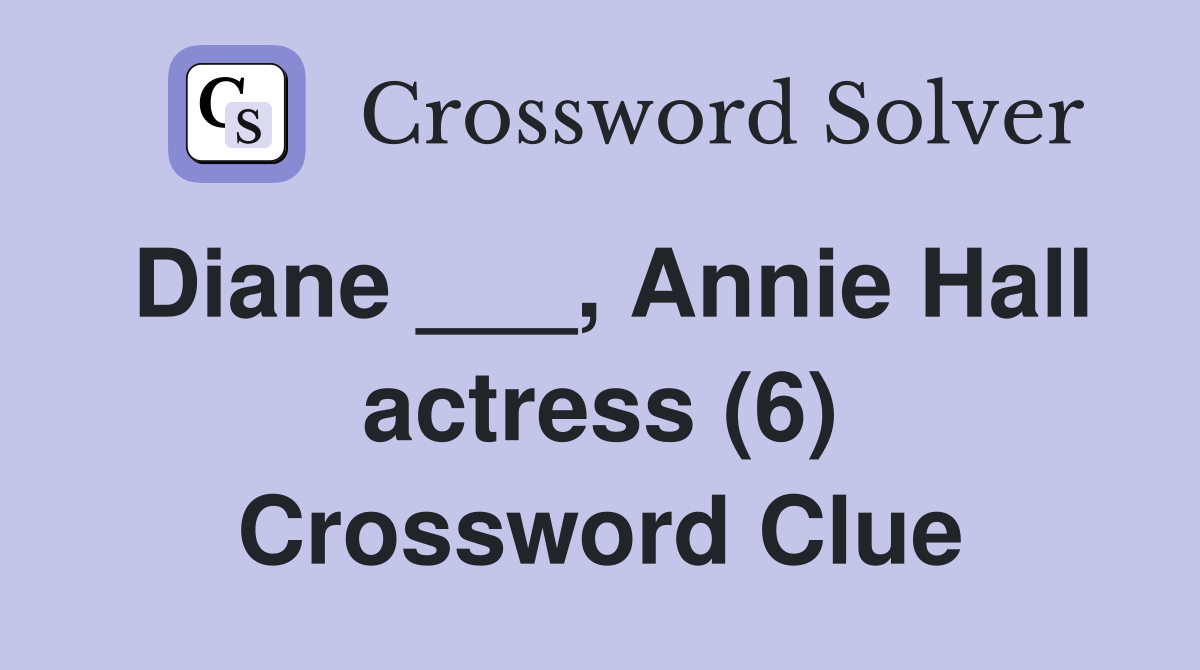 Diane ___, Annie Hall actress (6) Crossword Clue