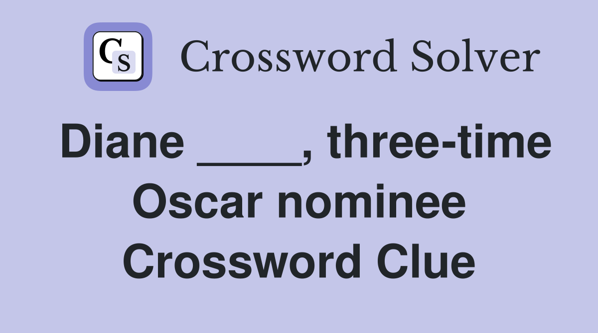 Diane ____, three-time Oscar nominee Crossword Clue