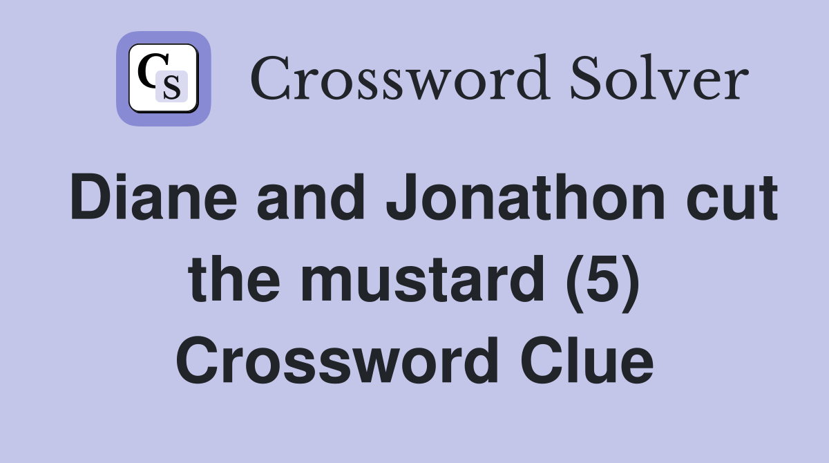 Diane and Jonathon cut the mustard (5) Crossword Clue