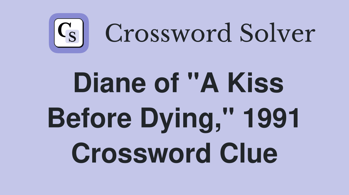 Diane of "A Kiss Before Dying," 1991 Crossword Clue