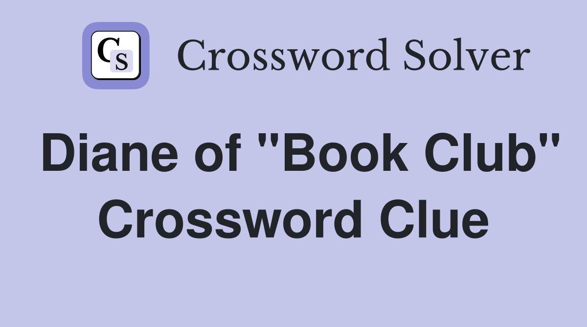 Diane of "Book Club" Crossword Clue
