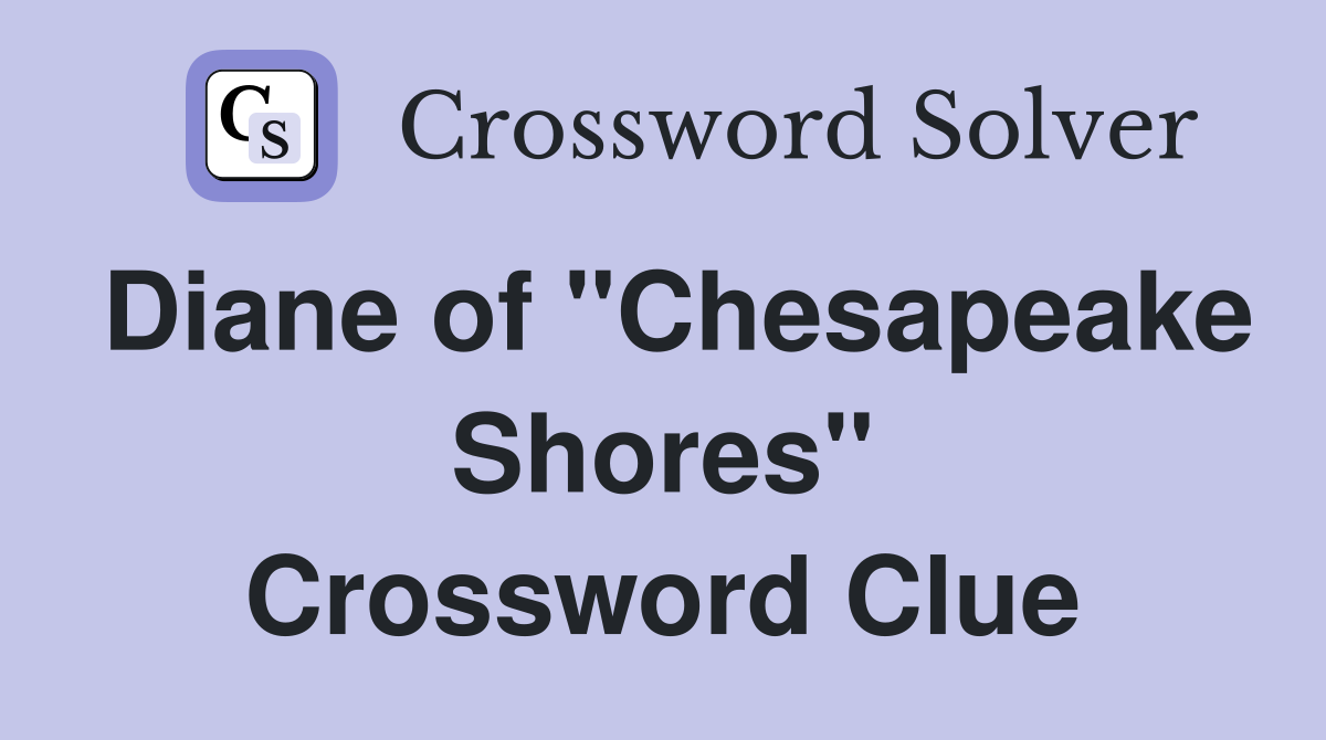 Diane of "Chesapeake Shores" Crossword Clue