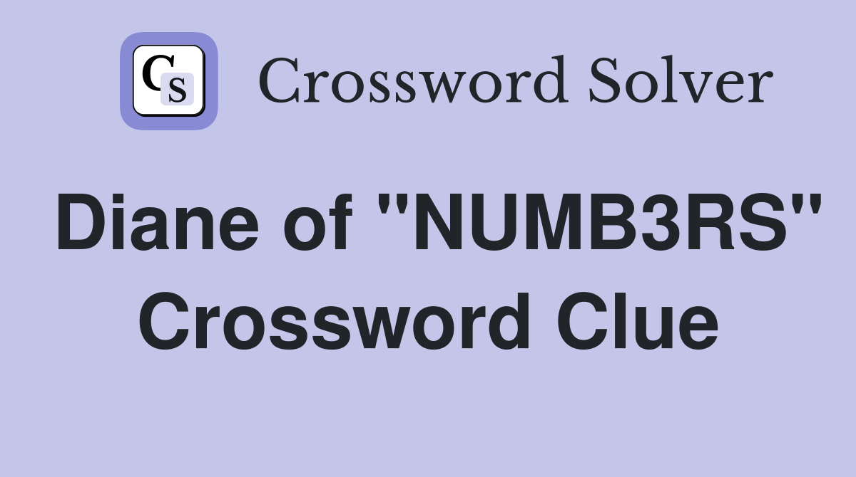 Diane of "NUMB3RS" Crossword Clue
