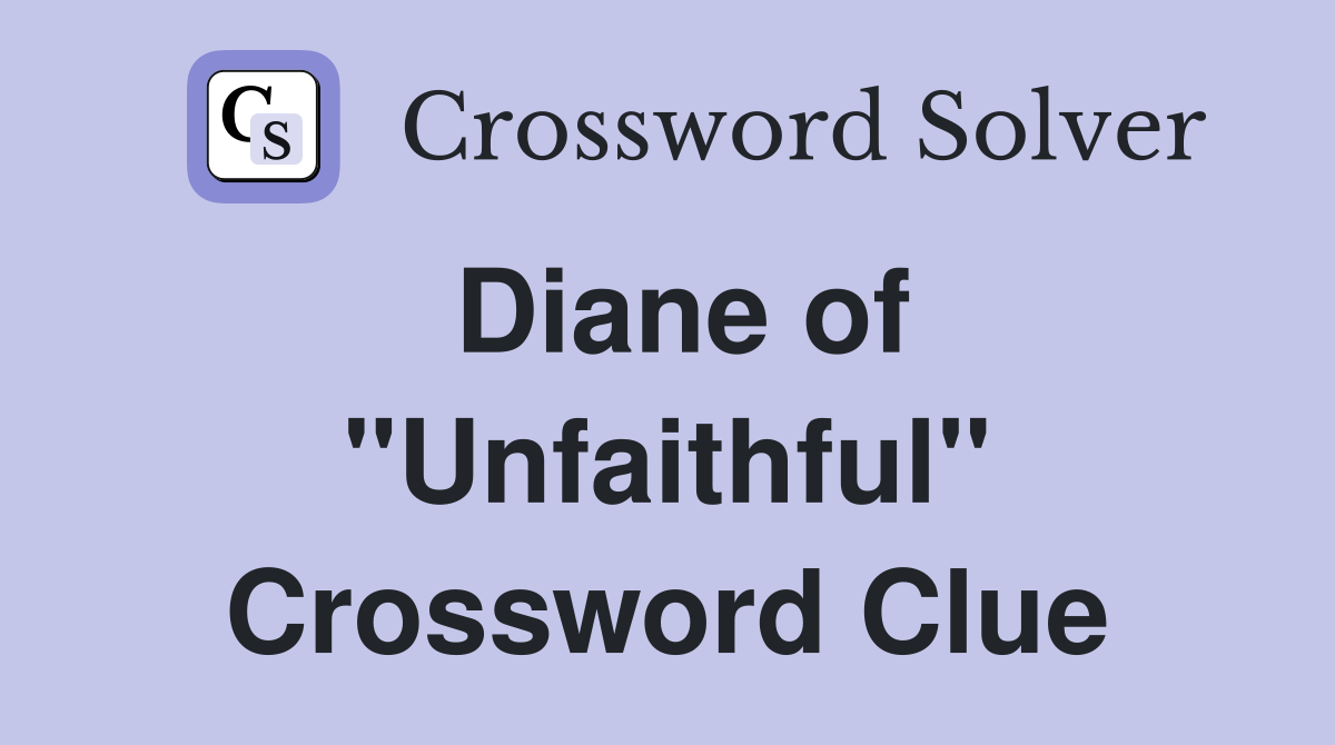 Diane of "Unfaithful" Crossword Clue