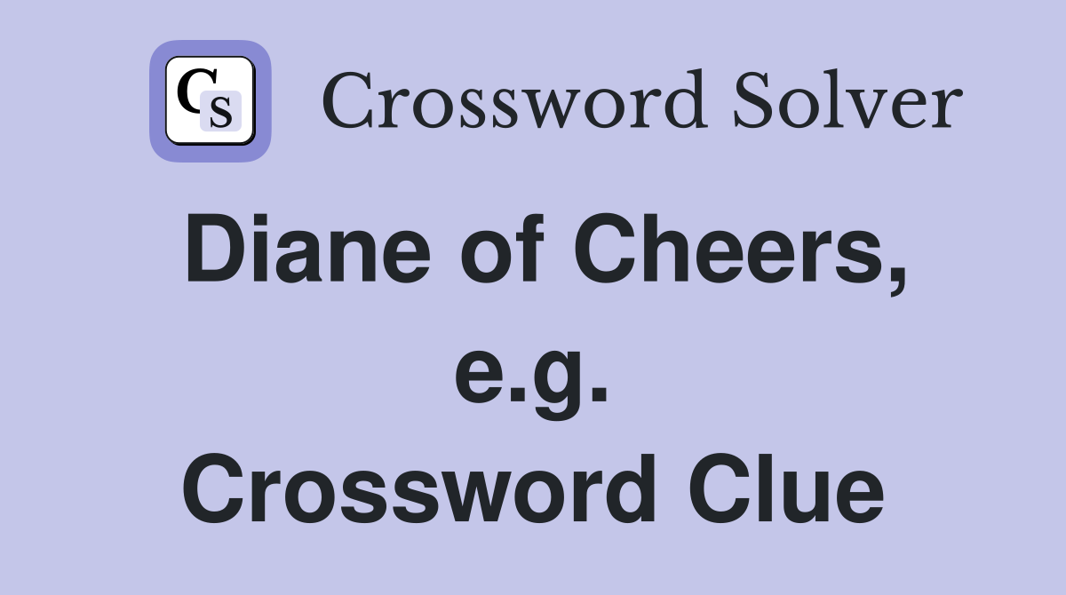 Diane of Cheers, e.g. Crossword Clue