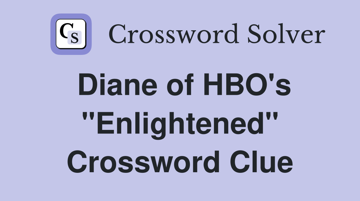 Diane of HBO's "Enlightened" Crossword Clue