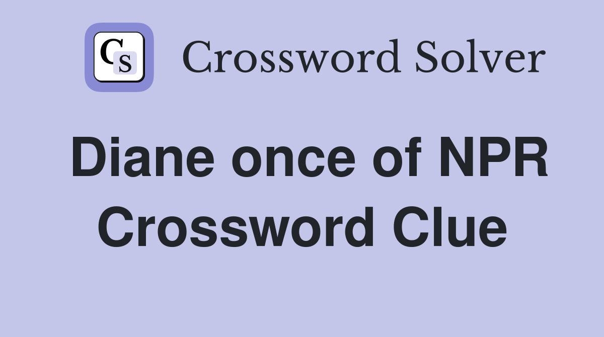 Diane once of NPR Crossword Clue