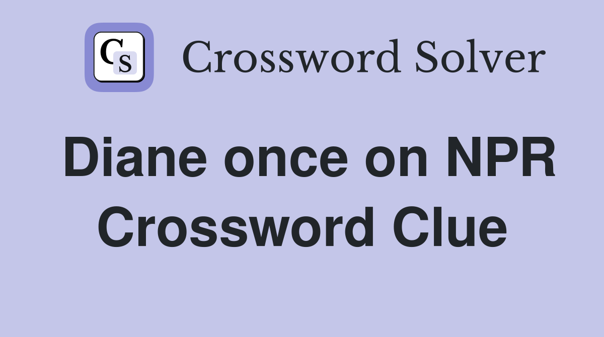 Diane once on NPR Crossword Clue
