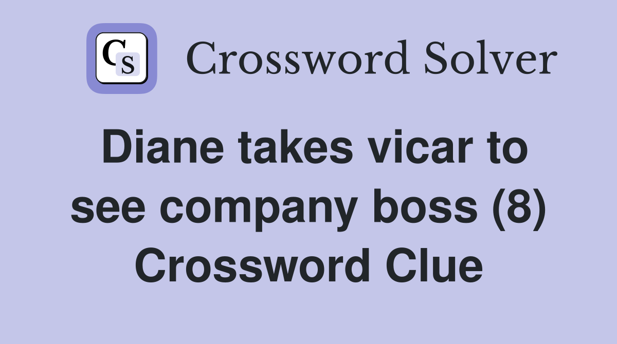 Diane takes vicar to see company boss (8) Crossword Clue