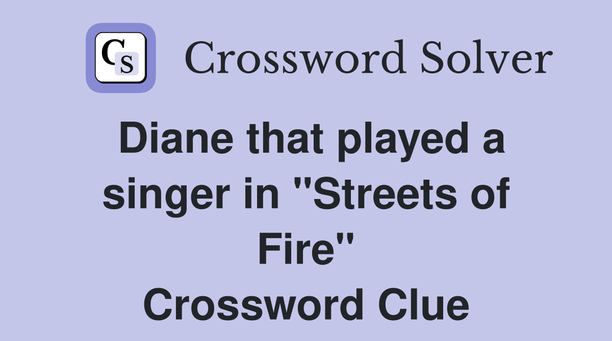 Diane that played a singer in "Streets of Fire" Crossword Clue