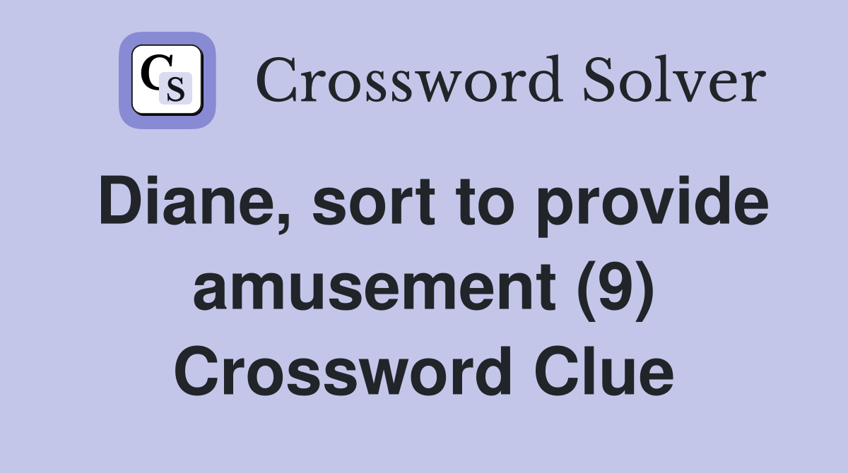 Diane, sort to provide amusement (9) Crossword Clue