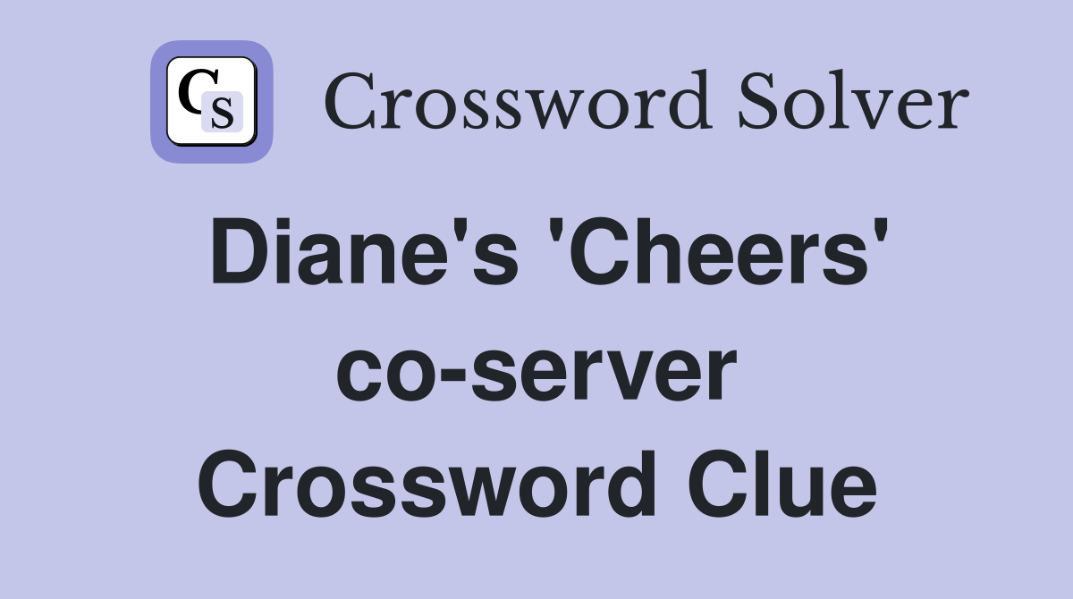 Diane's 'Cheers' co-server Crossword Clue