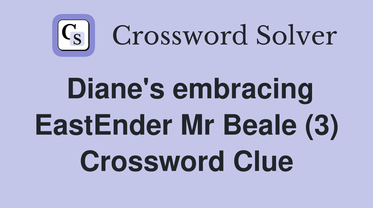 Diane's embracing EastEnder Mr Beale (3) Crossword Clue