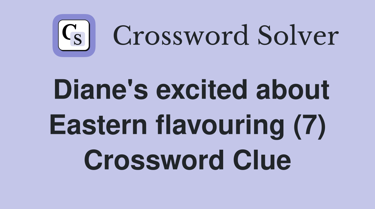 Diane's excited about Eastern flavouring (7) Crossword Clue