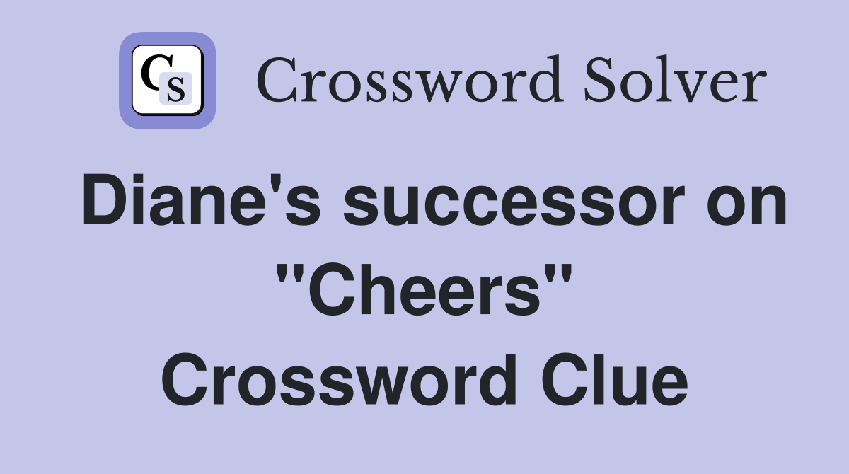 Diane's successor on "Cheers" Crossword Clue