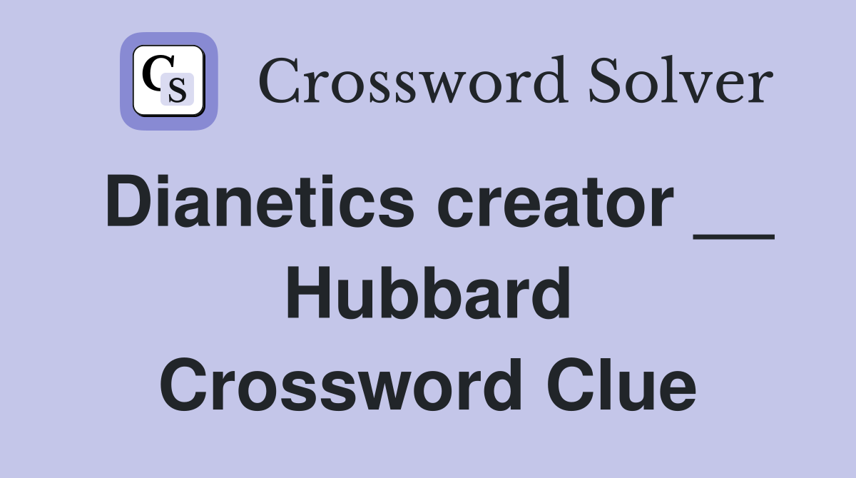 Dianetics creator __ Hubbard Crossword Clue