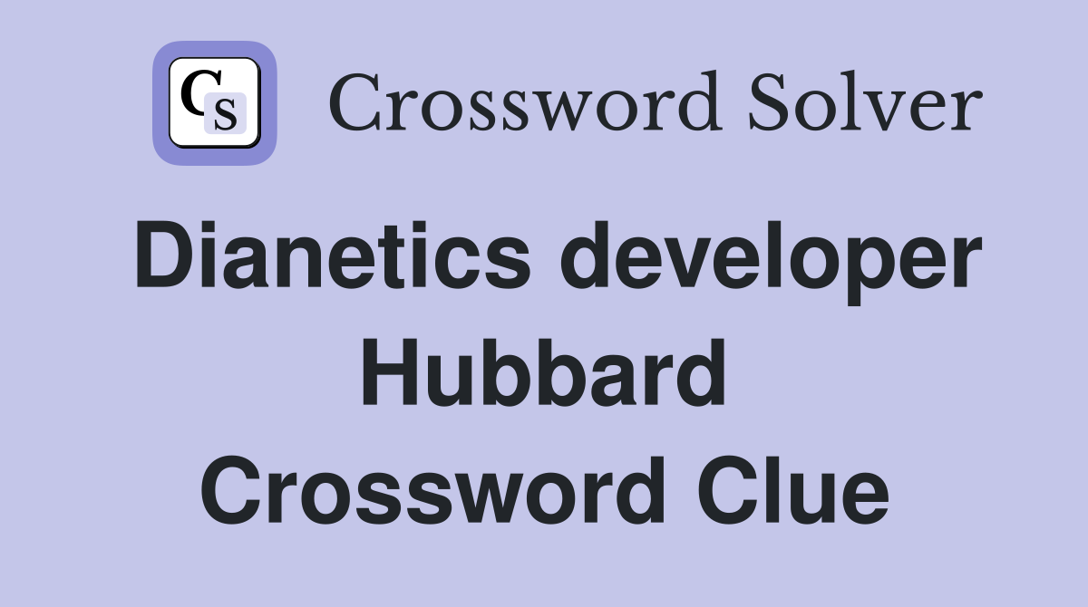 Dianetics developer Hubbard Crossword Clue