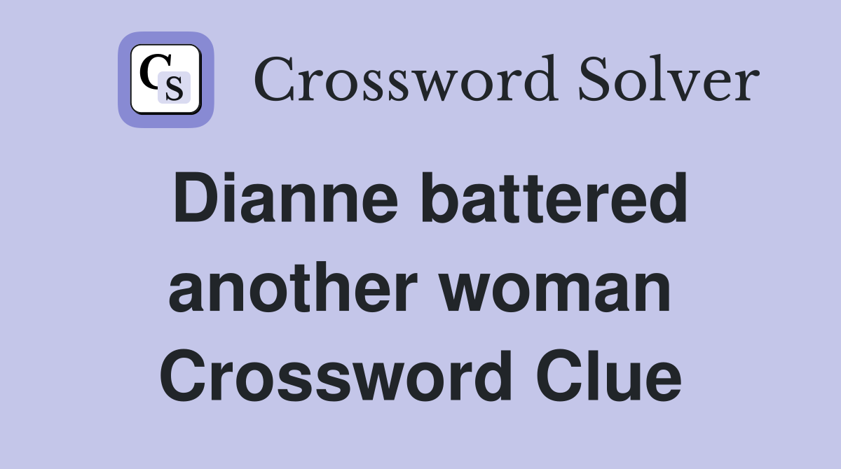 Dianne battered another woman Crossword Clue