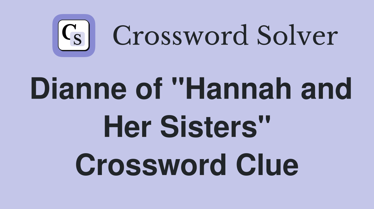 Dianne of "Hannah and Her Sisters" Crossword Clue