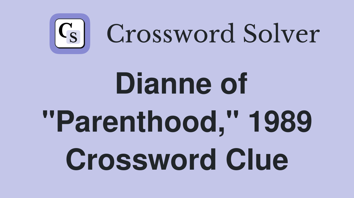 Dianne of "Parenthood," 1989 Crossword Clue