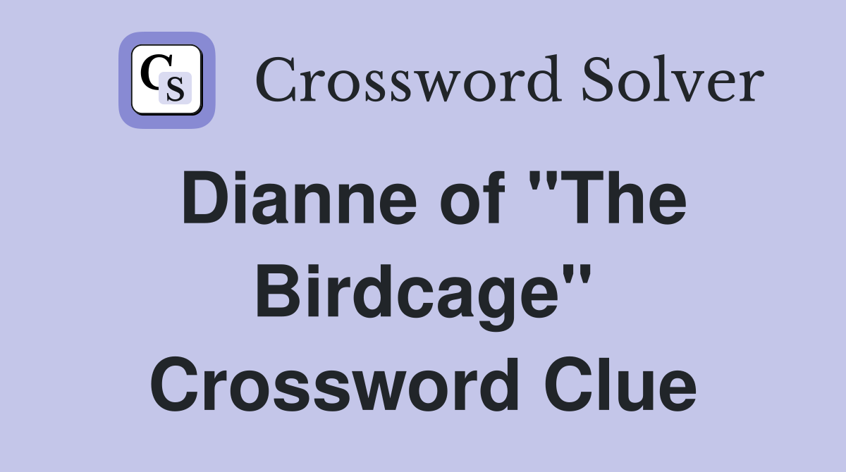Dianne of "The Birdcage" Crossword Clue