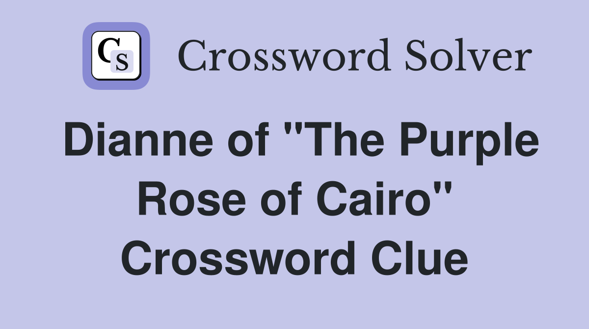 Dianne of "The Purple Rose of Cairo" Crossword Clue