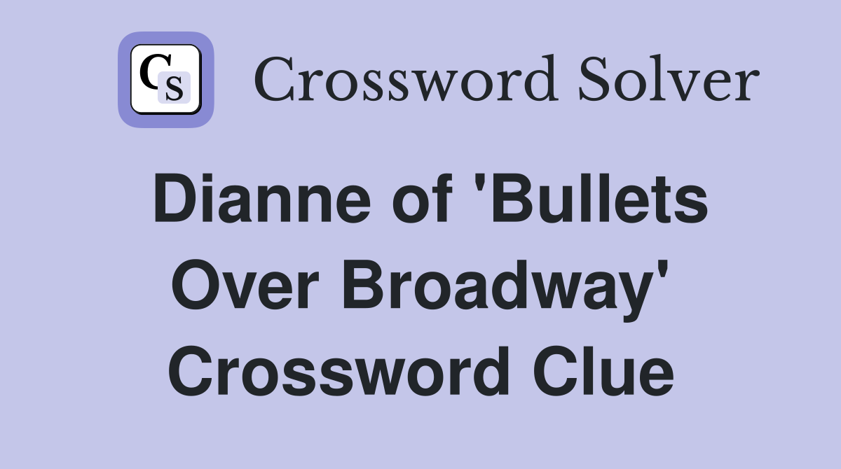 Dianne of 'Bullets Over Broadway' Crossword Clue