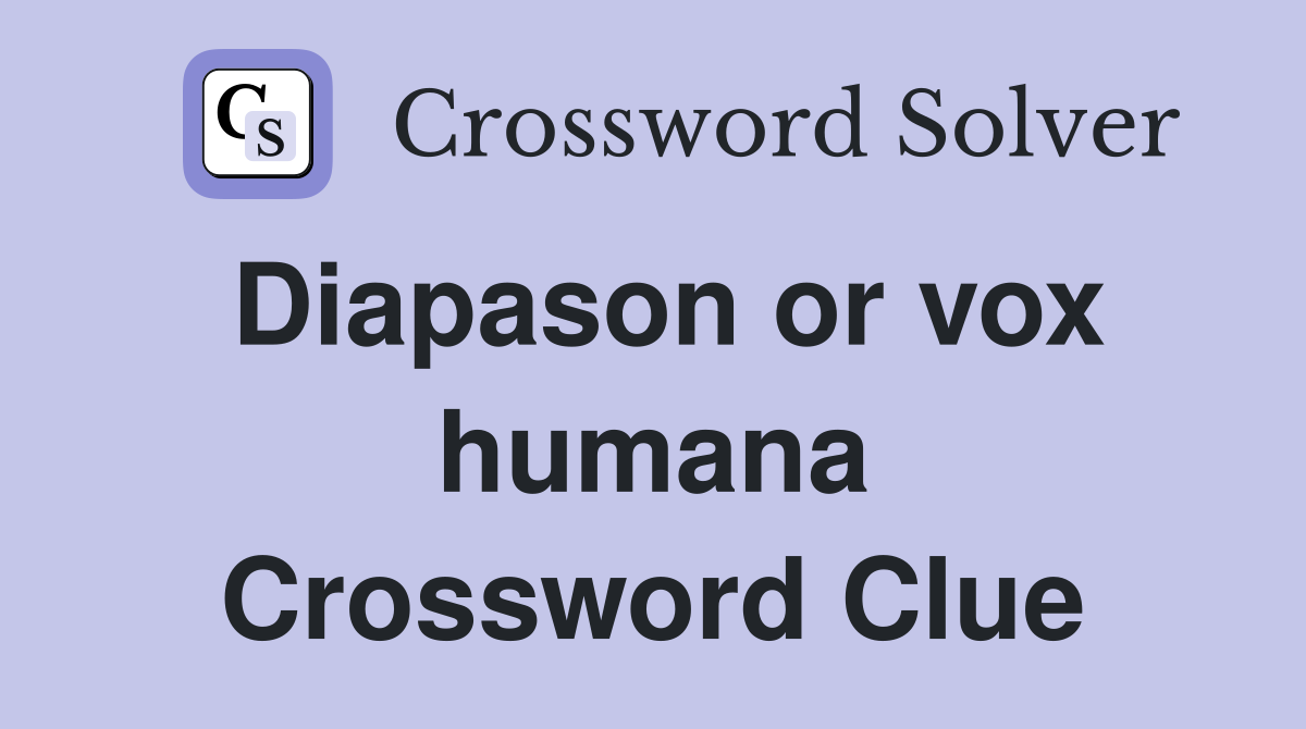 Diapason or vox humana Crossword Clue