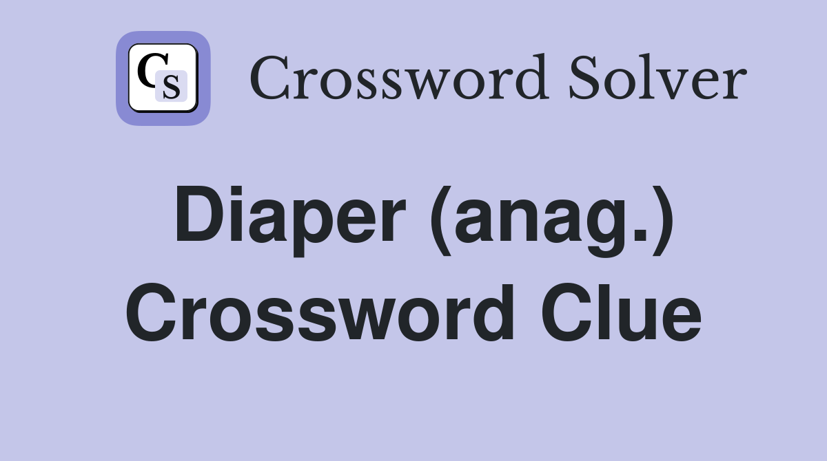 Diaper (anag.) Crossword Clue