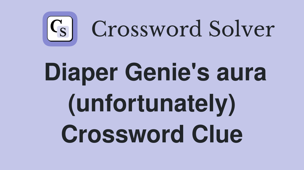 Diaper Genie's aura (unfortunately) Crossword Clue
