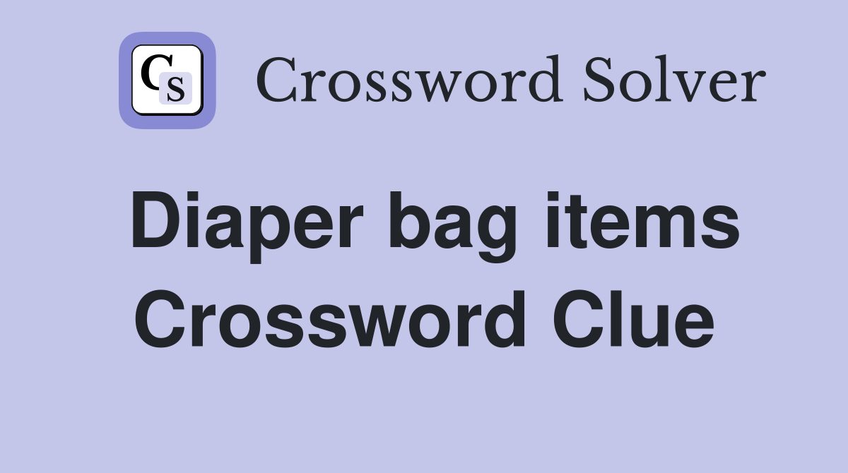 Diaper bag items Crossword Clue